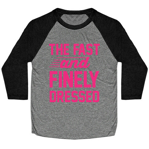 The Fast And Finely Dressed Baseball Tee