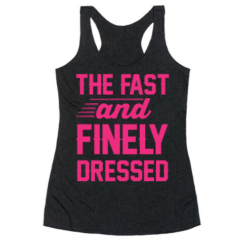 The Fast And Finely Dressed Racerback Tank Top