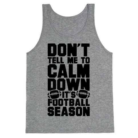 Don't Tell Me To Calm Down It's Football Season Tank Top