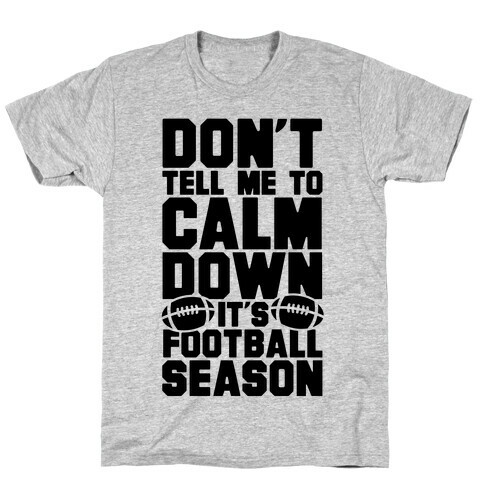 Don't Tell Me To Calm Down It's Football Season T-Shirt