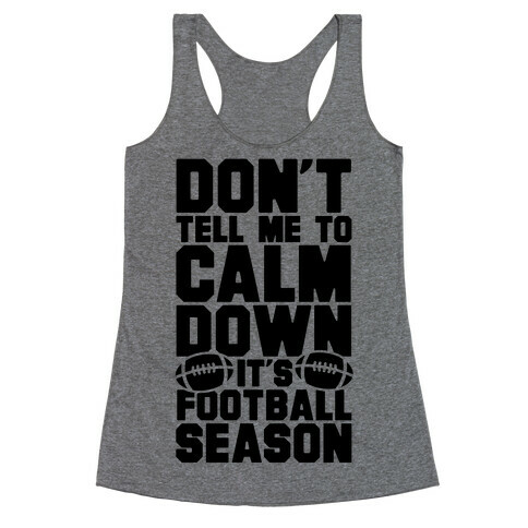Don't Tell Me To Calm Down It's Football Season Racerback Tank Top