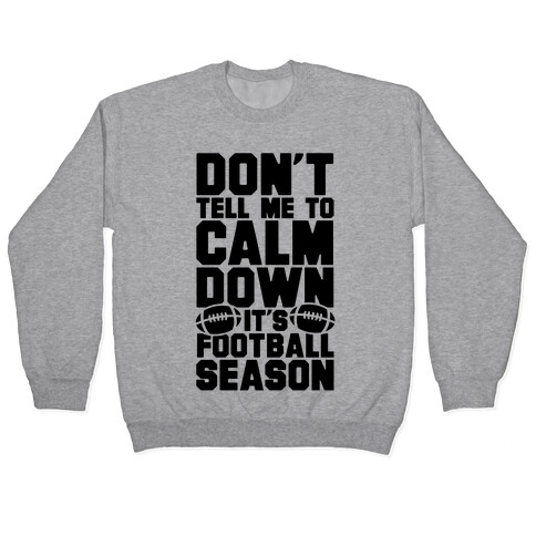 Don't Tell Me To Calm Down It's Football Season Pullover