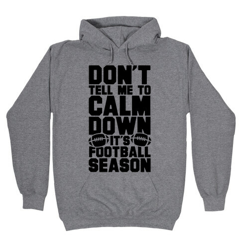 Don't Tell Me To Calm Down It's Football Season Hooded Sweatshirt