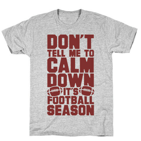 Don't Tell Me To Calm Down It's Football Season T-Shirt