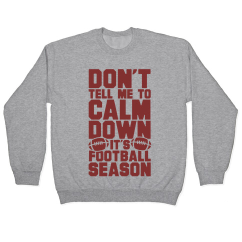 Don't Tell Me To Calm Down It's Football Season Pullover