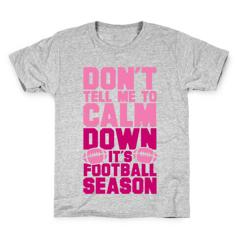 Don't Tell Me To Calm Down It's Football Season Kids T-Shirt