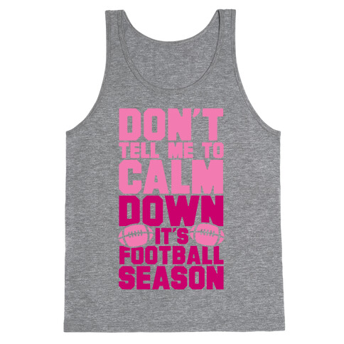 Don't Tell Me To Calm Down It's Football Season Tank Top