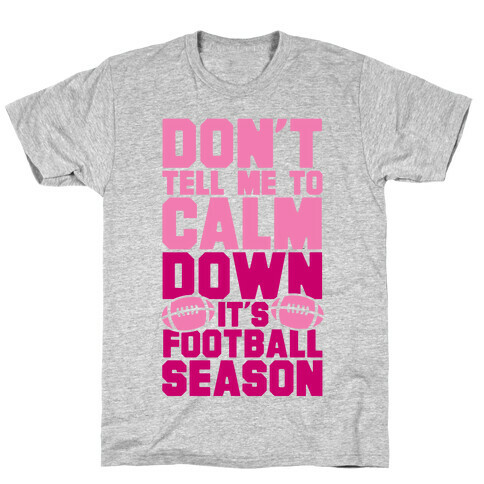 Don't Tell Me To Calm Down It's Football Season T-Shirt