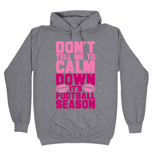 Don't Tell Me To Calm Down It's Football Season Hooded Sweatshirt