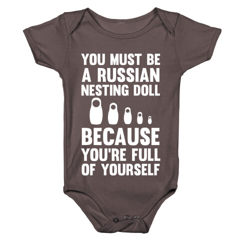 You Must Be A Russian Nesting Doll Because You're Full Of Yourself Baby One-Piece