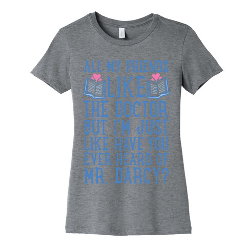 Have You Ever Heard of Mr. Darcy? Womens T-Shirt