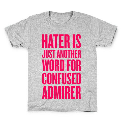 Hater Is Just Another Word For Confused Admirer Kids T-Shirt