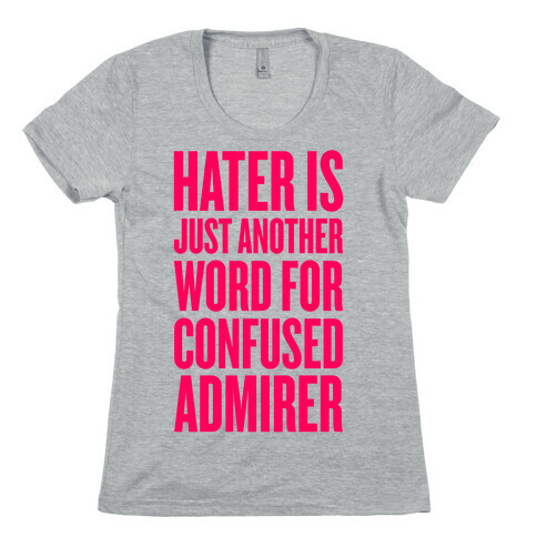 Hater Is Just Another Word For Confused Admirer Womens T-Shirt
