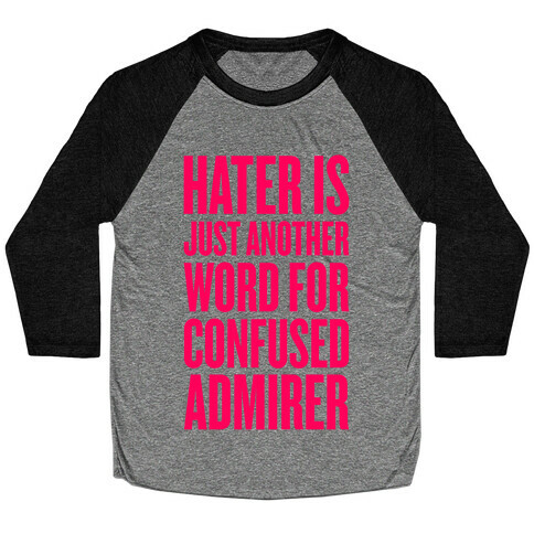 Hater Is Just Another Word For Confused Admirer Baseball Tee