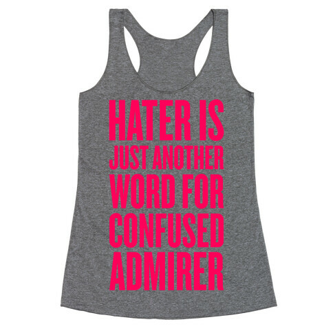 Hater Is Just Another Word For Confused Admirer Racerback Tank Top