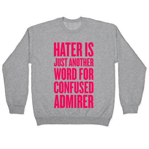 Hater Is Just Another Word For Confused Admirer Pullover