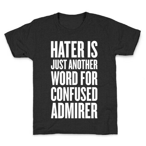 Hater Is Just Another Word For Confused Admirer Kids T-Shirt