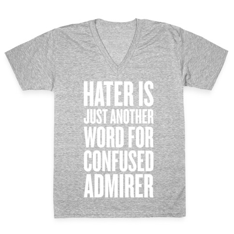 Hater Is Just Another Word For Confused Admirer V-Neck Tee Shirt