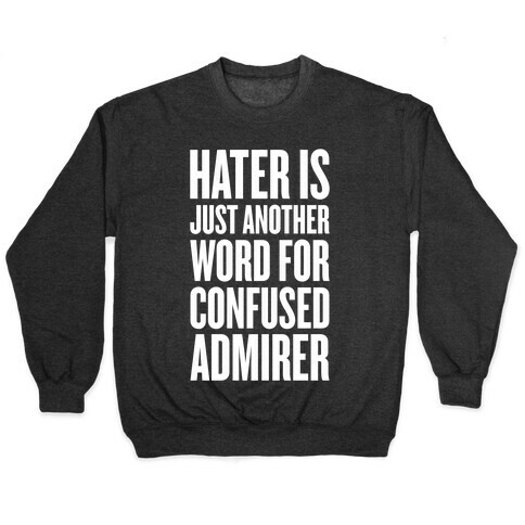 Hater Is Just Another Word For Confused Admirer Pullover