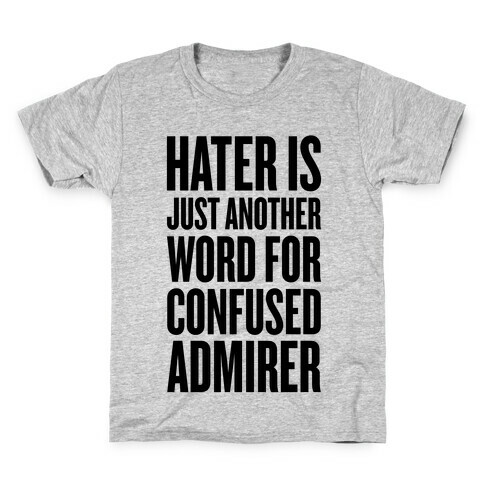 Hater Is Just Another Word For Confused Admirer Kids T-Shirt
