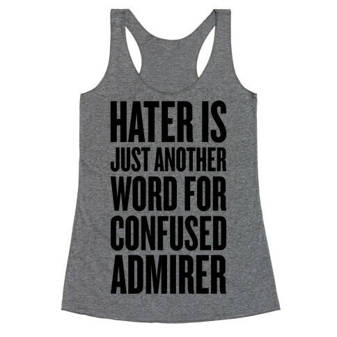 Hater Is Just Another Word For Confused Admirer Racerback Tank Top