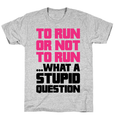 To Run Or Not To Run T-Shirt