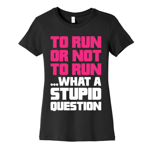 To Run Or Not To Run Womens T-Shirt