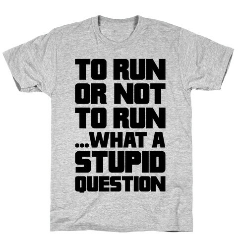 To Run Or Not To Run T-Shirt