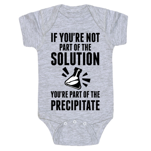 If You're Not Part Of The Solution You're Part Of The Precipitate Baby One-Piece