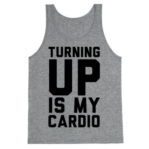 Turning Up Is My Cardio Tank Top