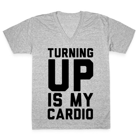 Turning Up Is My Cardio V-Neck Tee Shirt