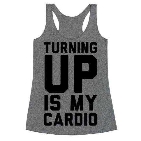 Turning Up Is My Cardio Racerback Tank Top