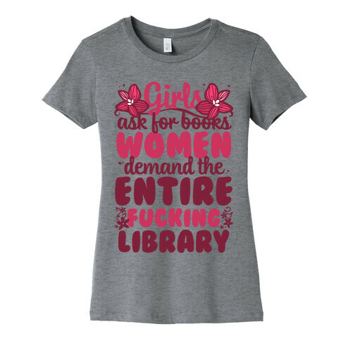 Girls Ask For Books, Women Demand The Library Womens T-Shirt