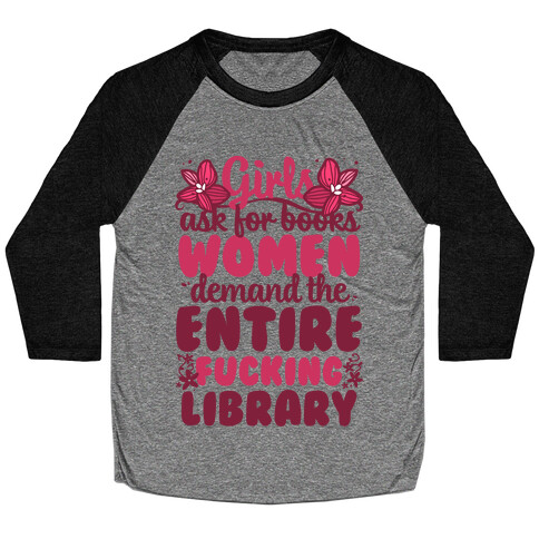 Girls Ask For Books, Women Demand The Library Baseball Tee