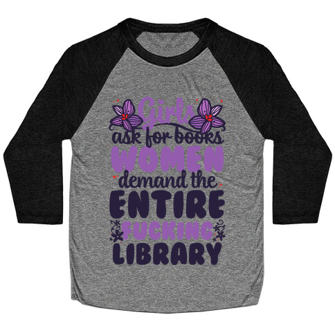 Girls Ask For Books, Women Demand The Library Baseball Tee