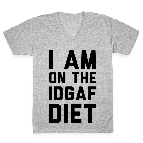 I'm On the IDGAF Diet V-Neck Tee Shirt