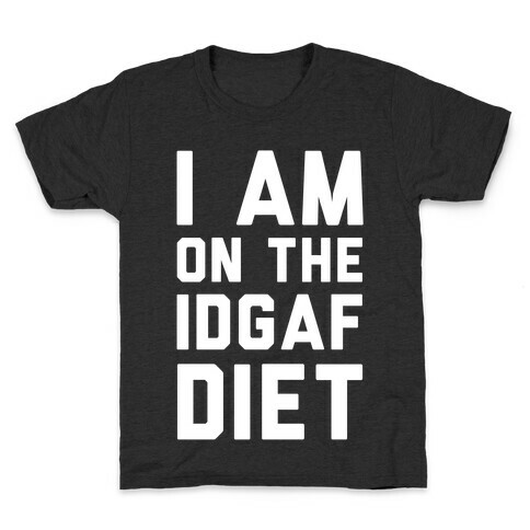 I'm On the IDGAF Diet Kids T-Shirt