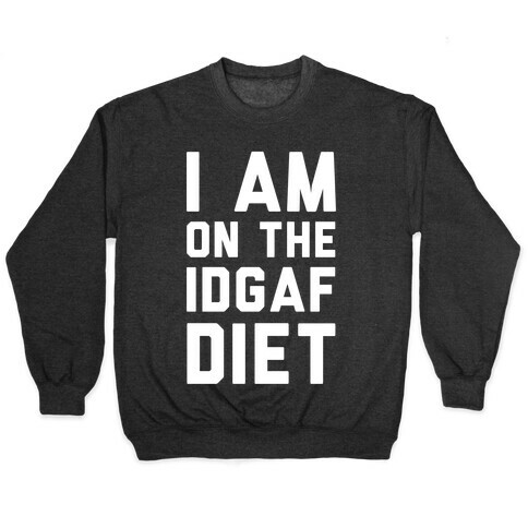 I'm On the IDGAF Diet Pullover