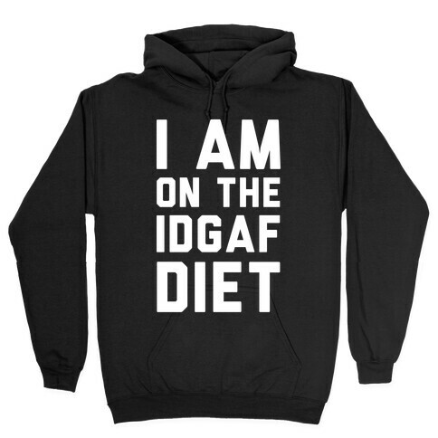 I'm On the IDGAF Diet Hooded Sweatshirt