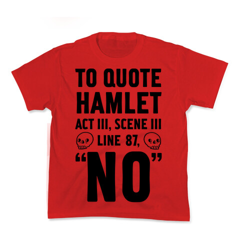 To Quote Hamlet Act III, Scene iii Line 87, No Kids T-Shirt
