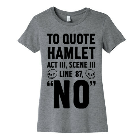 To Quote Hamlet Act III, Scene iii Line 87, No Womens T-Shirt