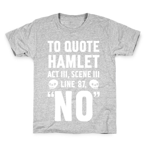 To Quote Hamlet Act III, Scene iii Line 87,"No" Kids T-Shirt