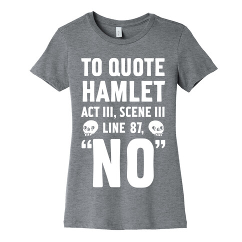 To Quote Hamlet Act III, Scene iii Line 87,"No" Womens T-Shirt