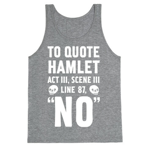 To Quote Hamlet Act III, Scene iii Line 87,"No" Tank Top