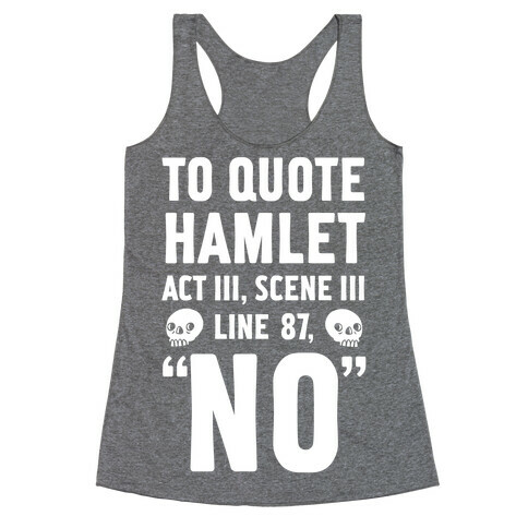 To Quote Hamlet Act III, Scene iii Line 87,"No" Racerback Tank Top
