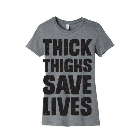 Thick Thighs Save Lives Womens T-Shirt
