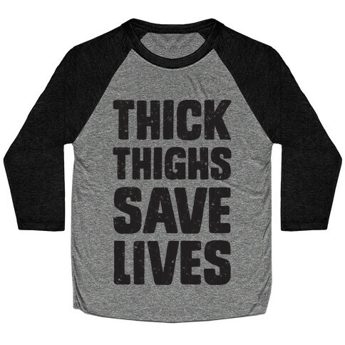 Thick Thighs Save Lives Baseball Tee