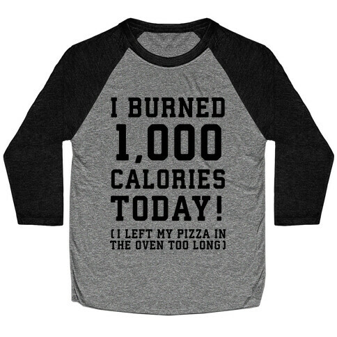 I Burned 1,000 Calories Today! Baseball Tee