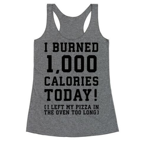 I Burned 1,000 Calories Today! Racerback Tank Top