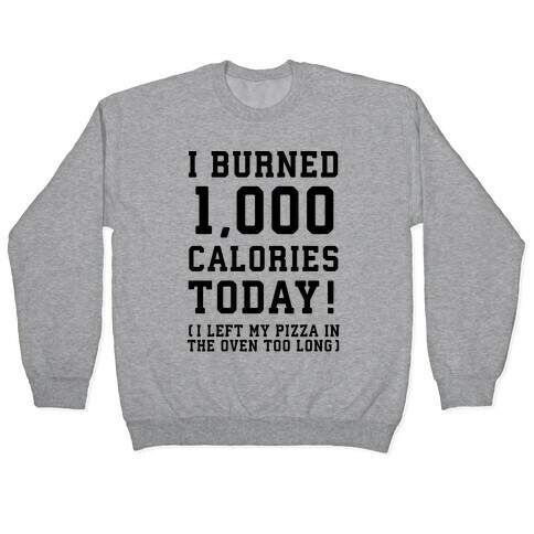 I Burned 1,000 Calories Today! Pullover